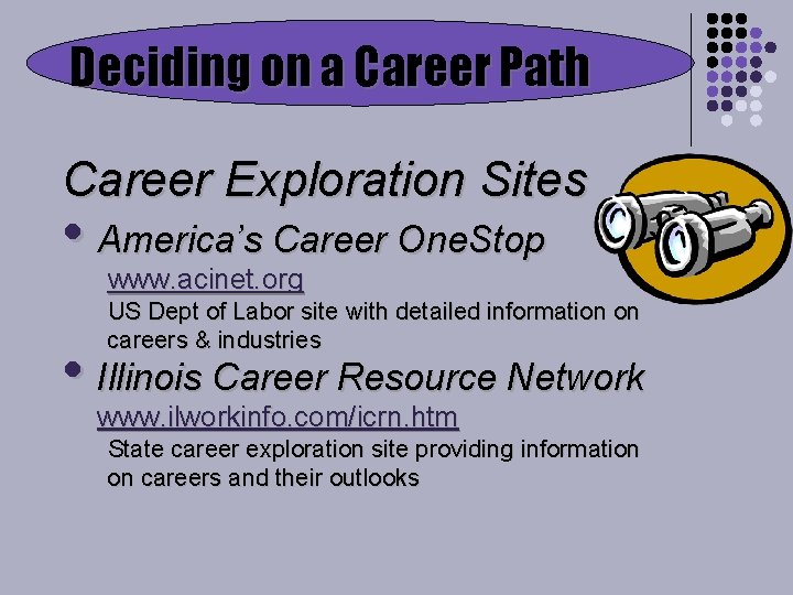 Deciding on a Career Path Career Exploration Sites • America’s Career One. Stop www.