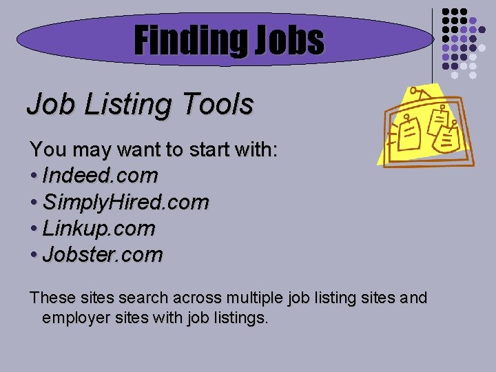 Finding Jobs Job Listing Tools You may want to start with: • Indeed. com