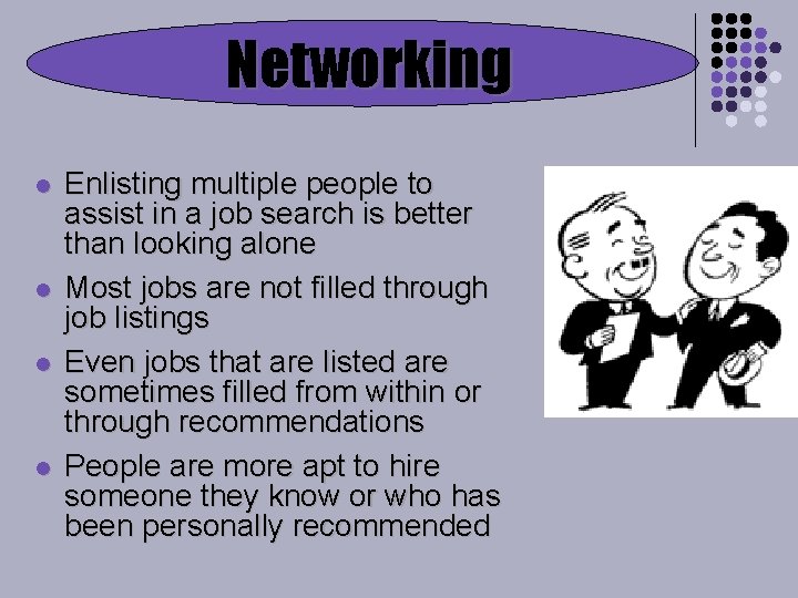 Networking l l Enlisting multiple people to assist in a job search is better
