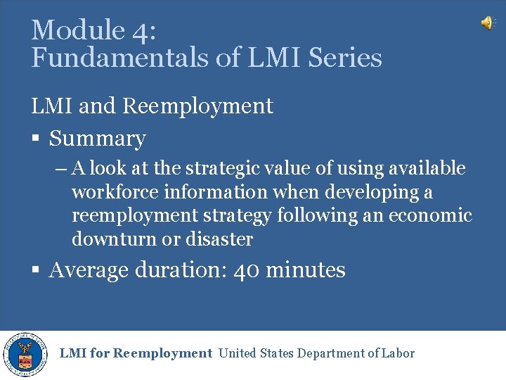 Module 4: Fundamentals of LMI Series LMI and Reemployment § Summary – A look