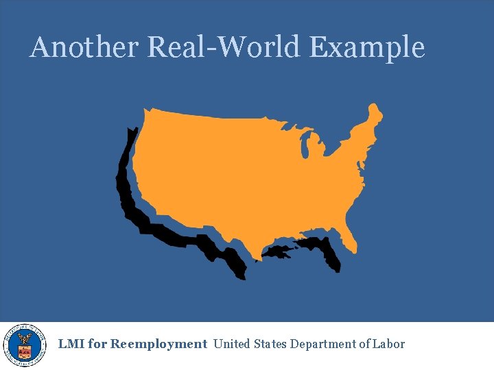 Another Real-World Example LMI for Reemployment United States Department of Labor 