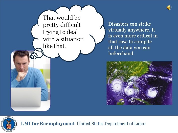 That would be pretty difficult trying to deal with a situation like that. Disasters