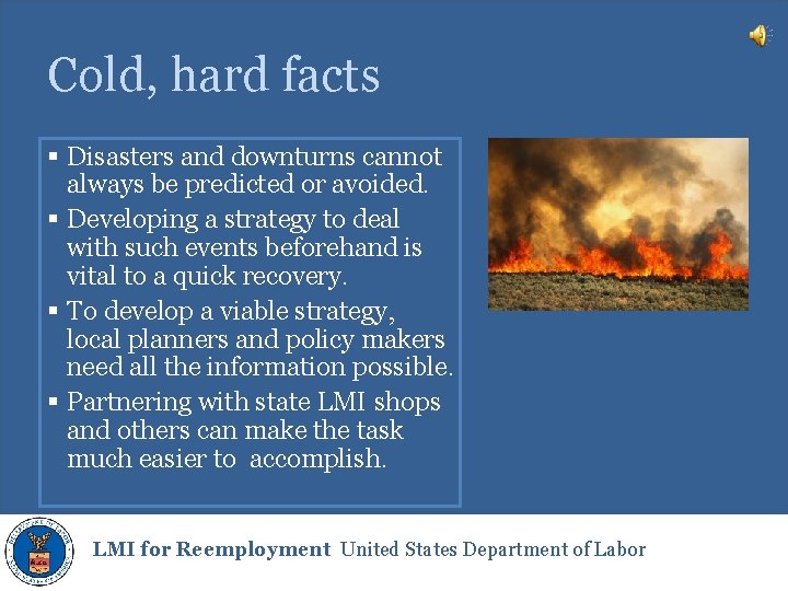 Cold, hard facts § Disasters and downturns cannot always be predicted or avoided. §