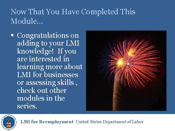 Now That You Have Completed This Module… § Congratulations on adding to your LMI