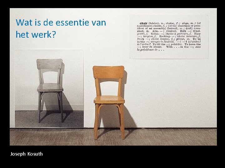 Wat is de essentie van het werk? Joseph Kosuth 