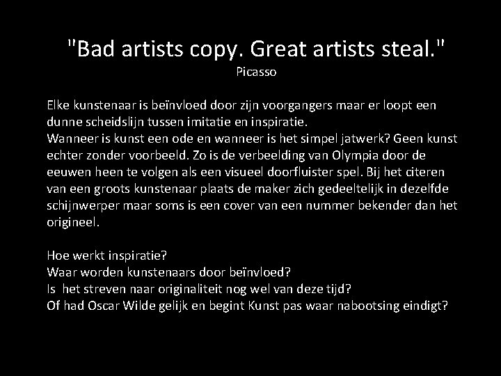 "Bad artists copy. Great artists steal. " Picasso Elke kunstenaar is beïnvloed door zijn