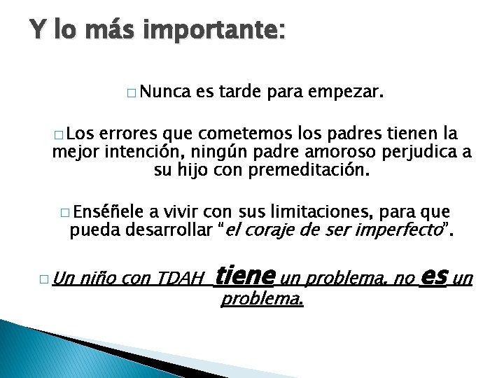 Y lo más importante: � Nunca es tarde para empezar. � Los errores que