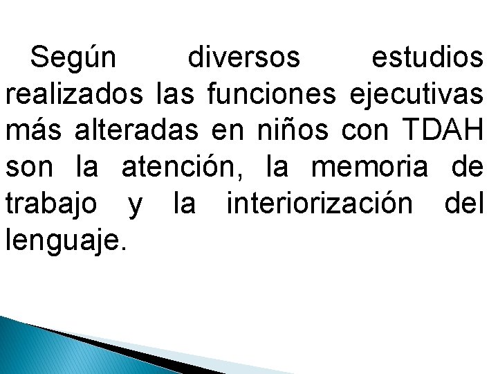 Según diversos estudios realizados las funciones ejecutivas más alteradas en niños con TDAH son