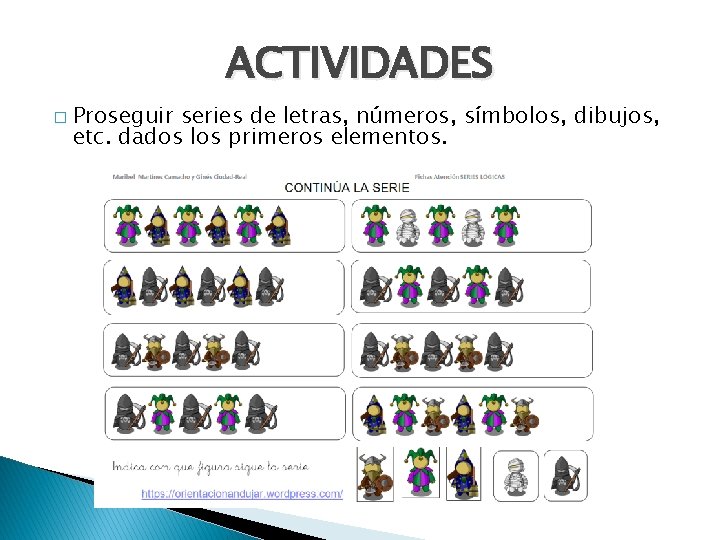 ACTIVIDADES � Proseguir series de letras, números, símbolos, dibujos, etc. dados los primeros elementos.
