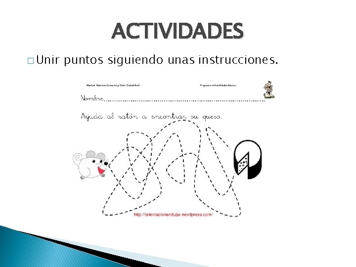 ACTIVIDADES � Unir puntos siguiendo unas instrucciones. 