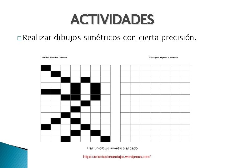 ACTIVIDADES � Realizar dibujos simétricos con cierta precisión. 