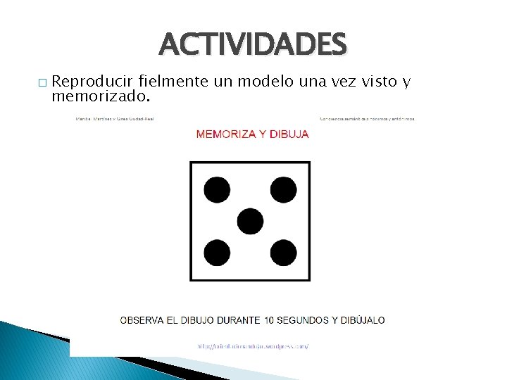ACTIVIDADES � Reproducir fielmente un modelo una vez visto y memorizado. 