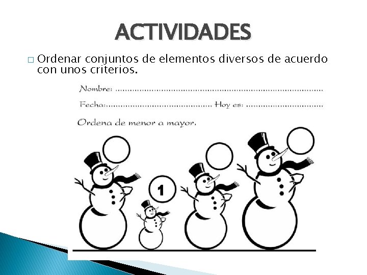 ACTIVIDADES � Ordenar conjuntos de elementos diversos de acuerdo con unos criterios. 