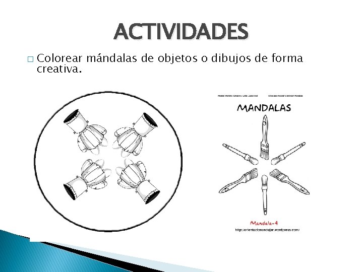 ACTIVIDADES � Colorear mándalas de objetos o dibujos de forma creativa. 