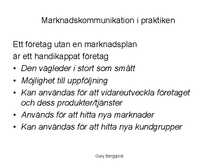 Marknadskommunikation i praktiken Ett företag utan en marknadsplan är ett handikappat företag • Den