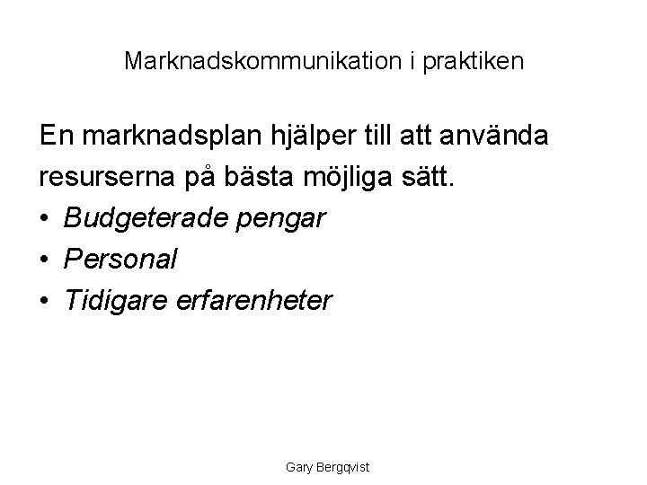 Marknadskommunikation i praktiken En marknadsplan hjälper till att använda resurserna på bästa möjliga sätt.