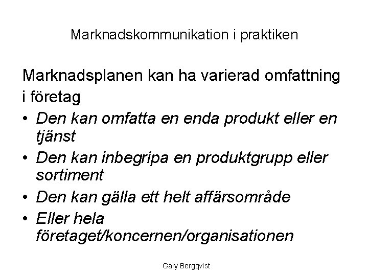 Marknadskommunikation i praktiken Marknadsplanen kan ha varierad omfattning i företag • Den kan omfatta