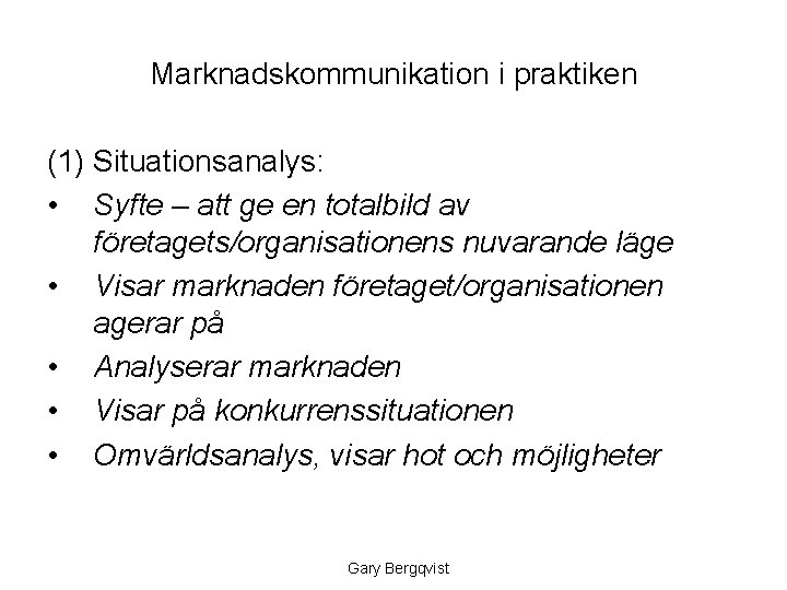 Marknadskommunikation i praktiken (1) Situationsanalys: • Syfte – att ge en totalbild av företagets/organisationens