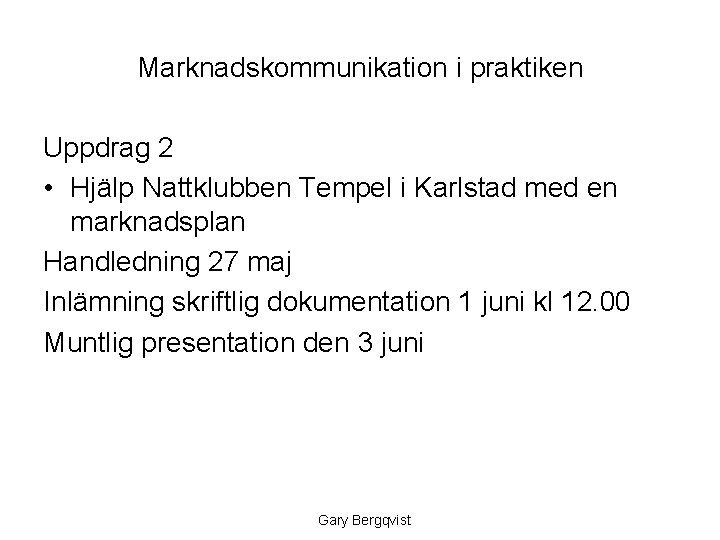 Marknadskommunikation i praktiken Uppdrag 2 • Hjälp Nattklubben Tempel i Karlstad med en marknadsplan