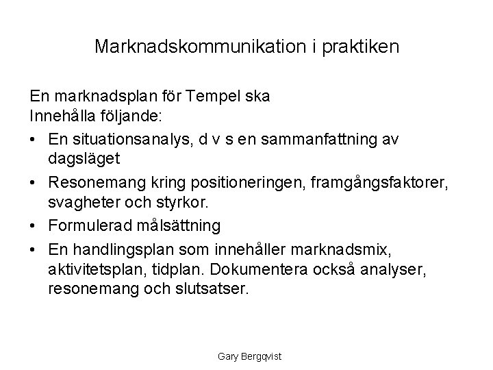 Marknadskommunikation i praktiken En marknadsplan för Tempel ska Innehålla följande: • En situationsanalys, d