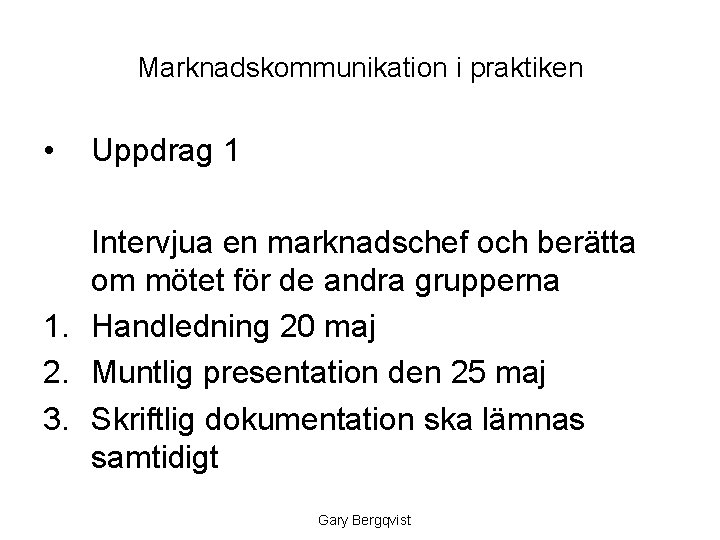 Marknadskommunikation i praktiken • Uppdrag 1 Intervjua en marknadschef och berätta om mötet för