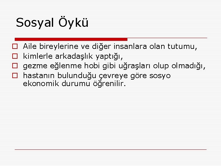 Sosyal Öykü o o Aile bireylerine ve diğer insanlara olan tutumu, kimlerle arkadaşlık yaptığı,