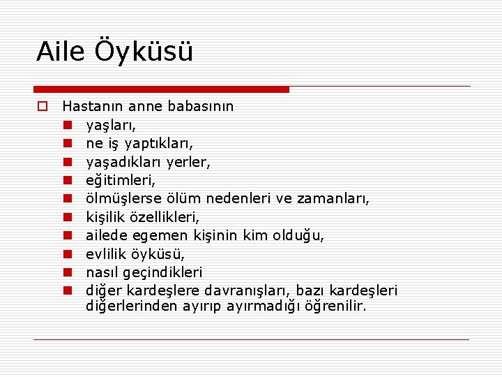 Aile Öyküsü o Hastanın anne babasının n yaşları, n ne iş yaptıkları, n yaşadıkları