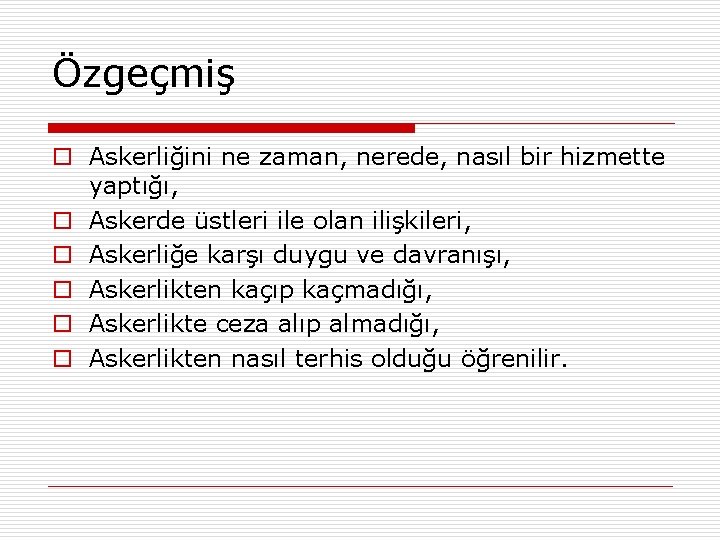 Özgeçmiş o Askerliğini ne zaman, nerede, nasıl bir hizmette yaptığı, o Askerde üstleri ile