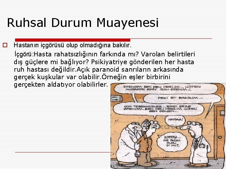 Ruhsal Durum Muayenesi o Hastanın içgörüsü olup olmadığına bakılır. İçgörü: Hasta rahatsızlığının farkında mı?