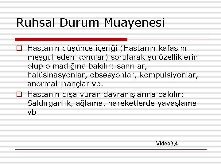 Ruhsal Durum Muayenesi o Hastanın düşünce içeriği (Hastanın kafasını meşgul eden konular) sorularak şu