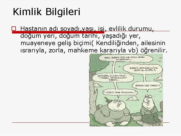 Kimlik Bilgileri o Hastanın adı soyadı, yaşı, işi, evlilik durumu, doğum yeri, doğum tarihi,