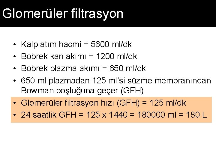 Glomerüler filtrasyon • • Kalp atım hacmi = 5600 ml/dk Böbrek kan akımı =
