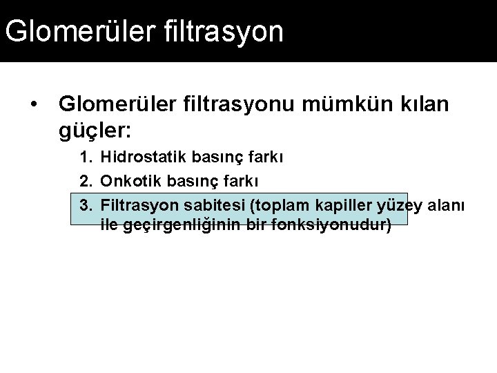 Glomerüler filtrasyon • Glomerüler filtrasyonu mümkün kılan güçler: 1. Hidrostatik basınç farkı 2. Onkotik