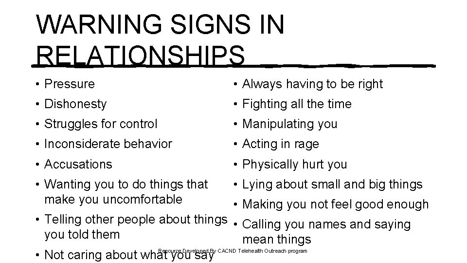 WARNING SIGNS IN RELATIONSHIPS • Pressure • Always having to be right • Dishonesty