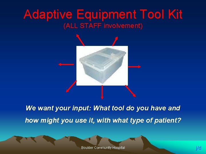Adaptive Equipment Tool Kit (ALL STAFF involvement) We want your input: What tool do