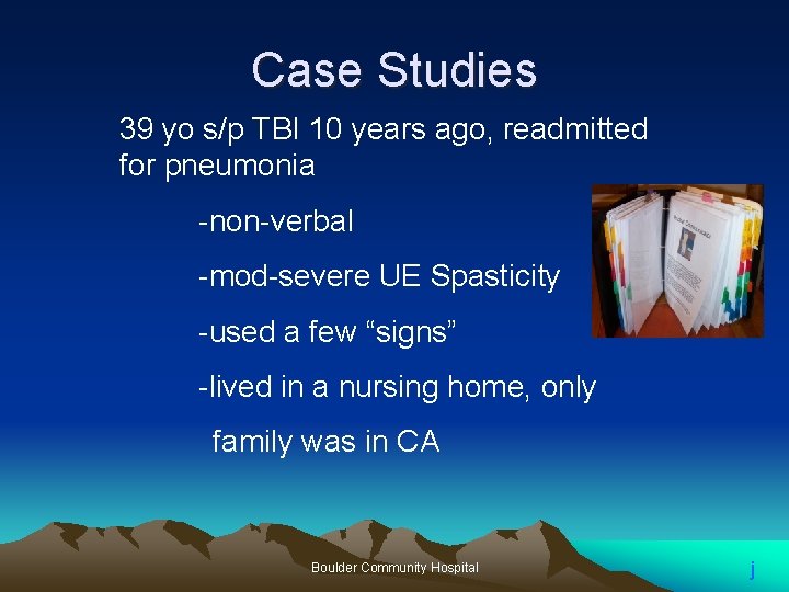 Case Studies 39 yo s/p TBI 10 years ago, readmitted for pneumonia -non-verbal -mod-severe
