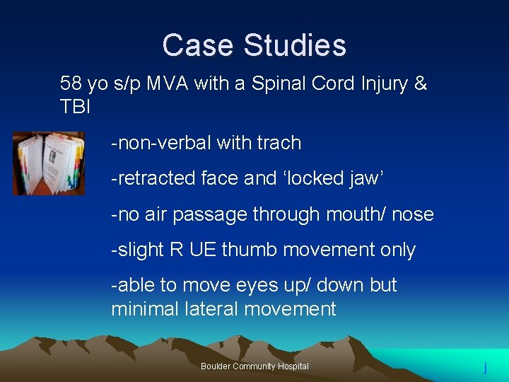 Case Studies 58 yo s/p MVA with a Spinal Cord Injury & TBI -non-verbal Case Studies 58 yo s/p MVA with a Spinal Cord Injury & TBI -non-verbal