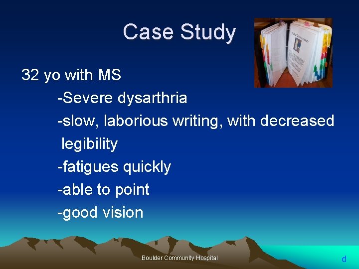 Case Study 32 yo with MS -Severe dysarthria -slow, laborious writing, with decreased legibility