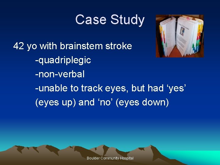 Case Study 42 yo with brainstem stroke -quadriplegic -non-verbal -unable to track eyes, but