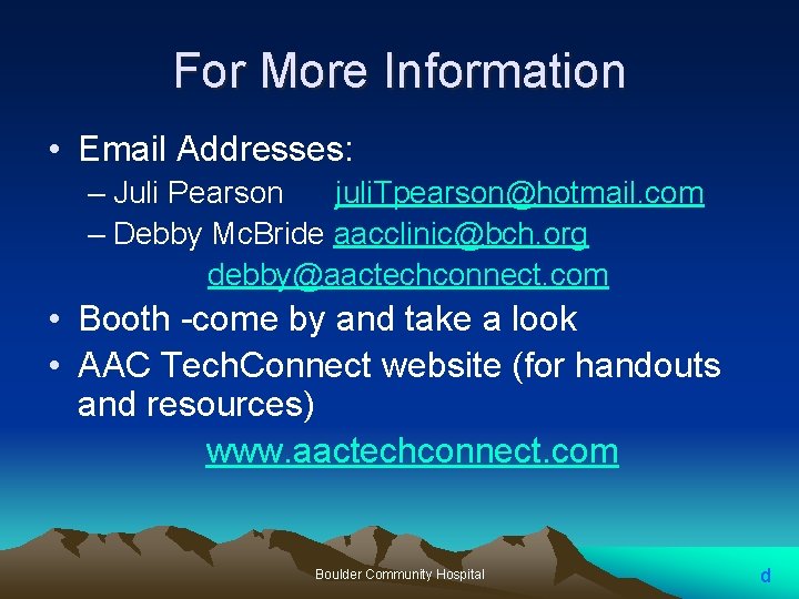 For More Information • Email Addresses: – Juli Pearson juli. Tpearson@hotmail. com – Debby For More Information • Email Addresses: – Juli Pearson juli. Tpearson@hotmail. com – Debby