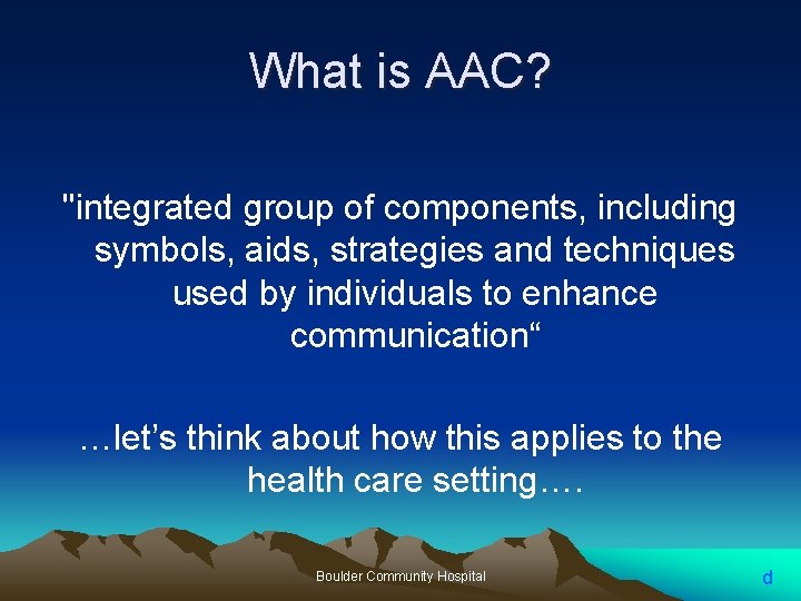 What is AAC? "integrated group of components, including symbols, aids, strategies and techniques used What is AAC? "integrated group of components, including symbols, aids, strategies and techniques used