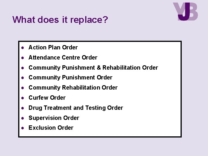 What does it replace? ● Action Plan Order ● Attendance Centre Order ● Community