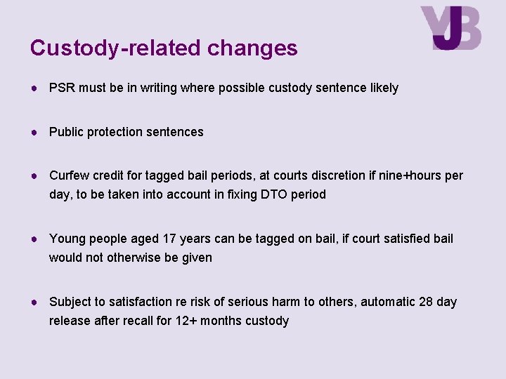 Custody-related changes ● PSR must be in writing where possible custody sentence likely ●