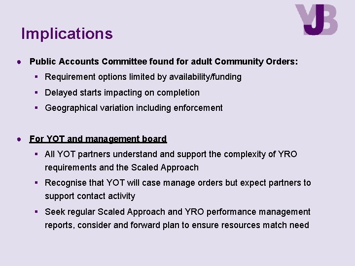 Implications ● Public Accounts Committee found for adult Community Orders: Requirement options limited by