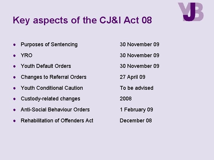 Key aspects of the CJ&I Act 08 ● Purposes of Sentencing 30 November 09