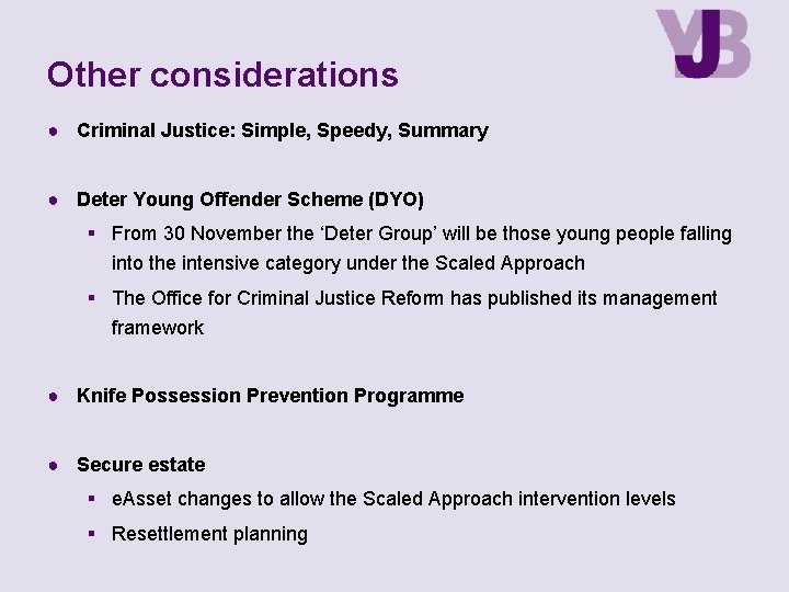 Other considerations ● Criminal Justice: Simple, Speedy, Summary ● Deter Young Offender Scheme (DYO)