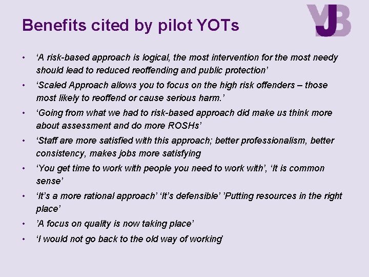 Benefits cited by pilot YOTs • ‘A risk-based approach is logical, the most intervention
