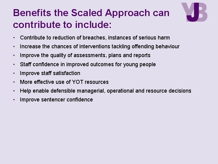 Benefits the Scaled Approach can contribute to include: • Contribute to reduction of breaches,
