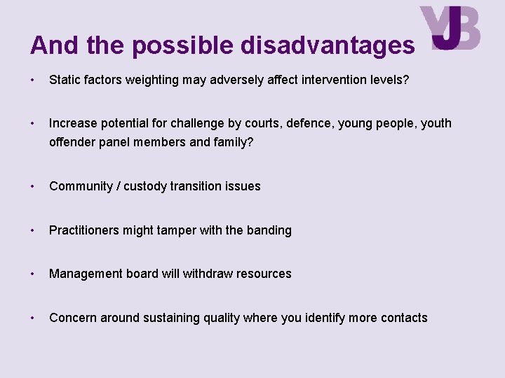 And the possible disadvantages • Static factors weighting may adversely affect intervention levels? •