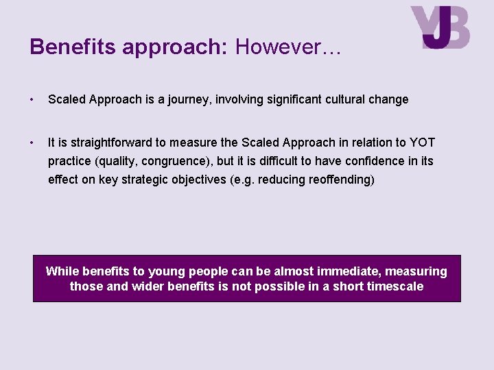 Benefits approach: However… • Scaled Approach is a journey, involving significant cultural change •